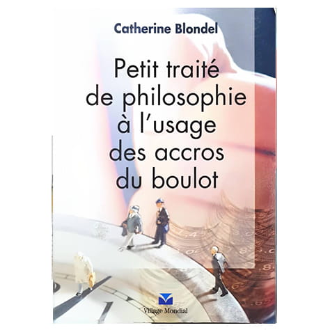 Petit traité de philosophie à l'usage des accros du boulot