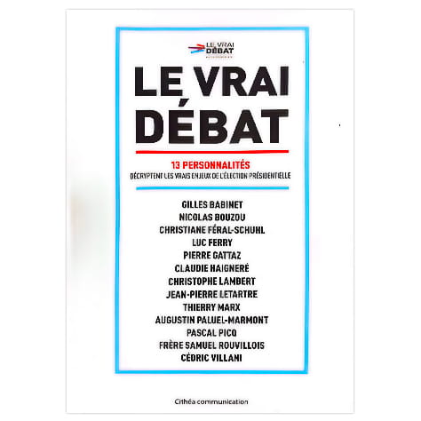 Le vrai débat - 13 personnalités décryptent les vrais enjeux de l'élection présidentielle